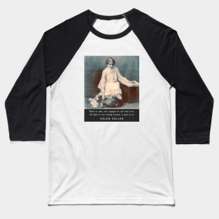 Helen Keller portrait and  quote: What we have once enjoyed deeply we can never lose... Baseball T-Shirt